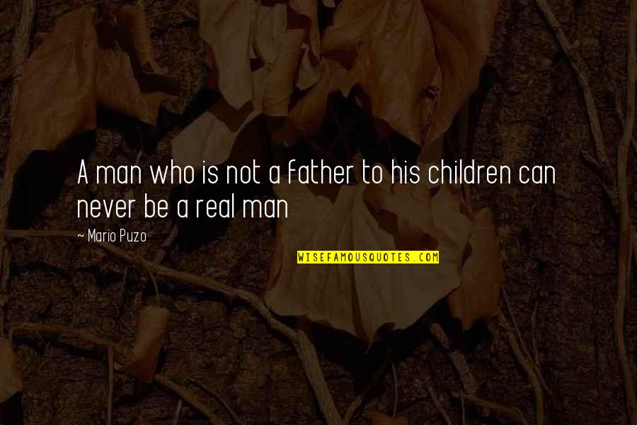 A Real Father Quotes By Mario Puzo: A man who is not a father to