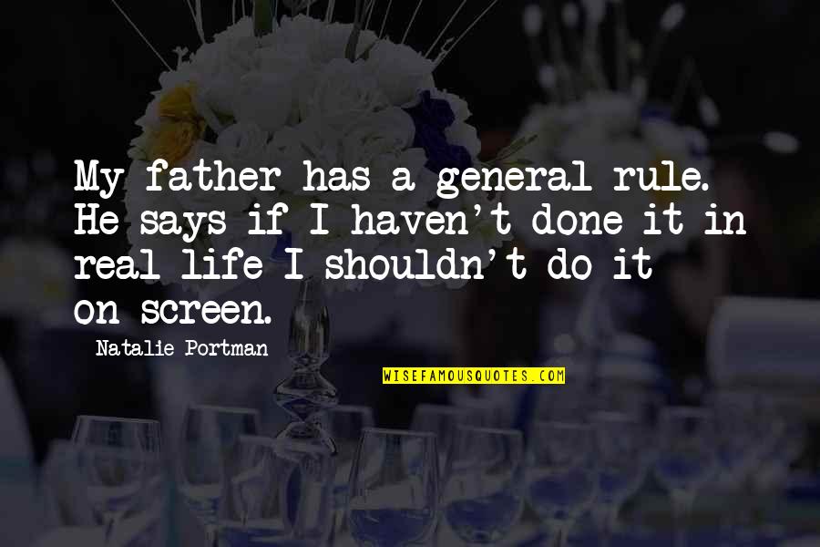 A Real Father Quotes By Natalie Portman: My father has a general rule. He says