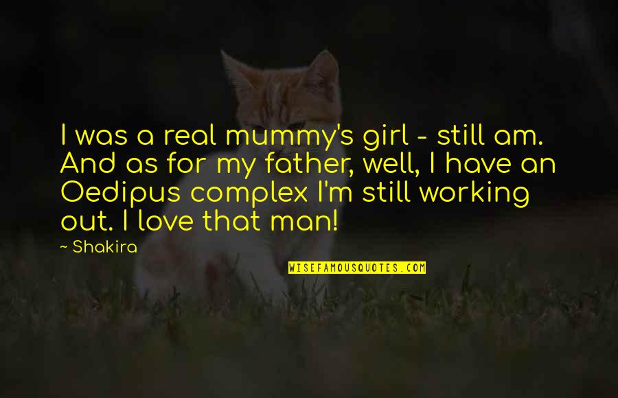 A Real Father Quotes By Shakira: I was a real mummy's girl - still