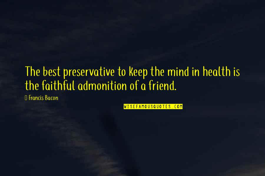 A Real Friend Quotes By Francis Bacon: The best preservative to keep the mind in