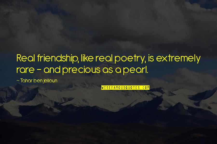 A Real Friendship Quotes By Tahar Ben Jelloun: Real friendship, like real poetry, is extremely rare