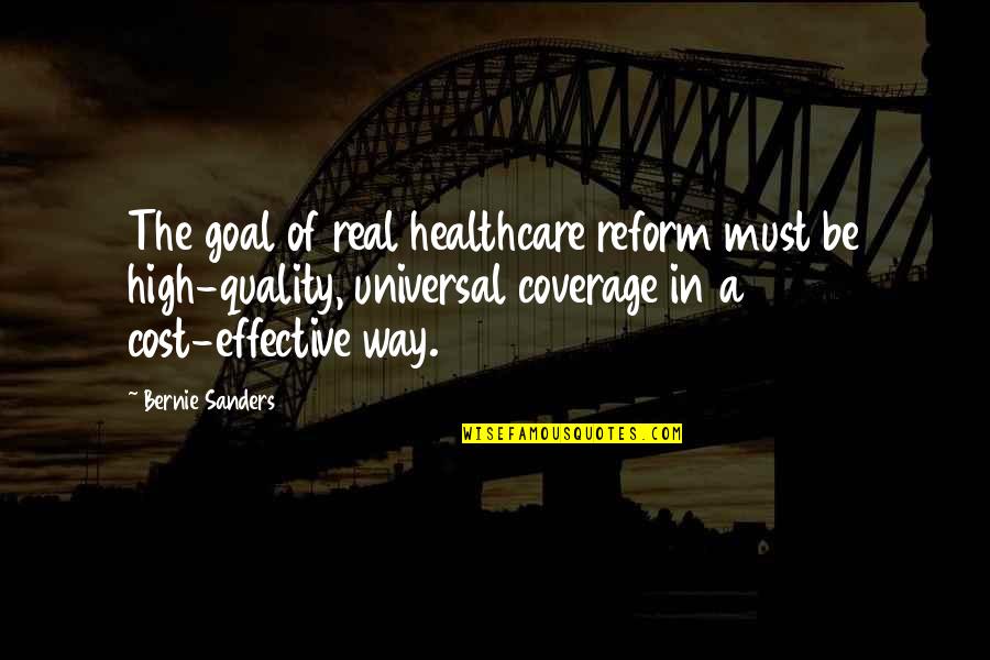 A Real Goal Quotes By Bernie Sanders: The goal of real healthcare reform must be