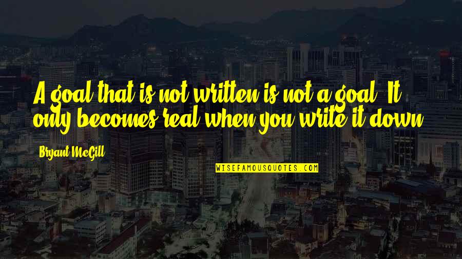 A Real Goal Quotes By Bryant McGill: A goal that is not written is not