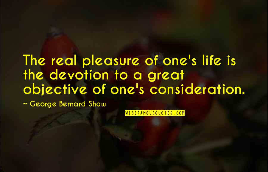 A Real Goal Quotes By George Bernard Shaw: The real pleasure of one's life is the