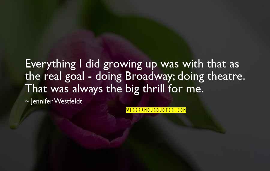 A Real Goal Quotes By Jennifer Westfeldt: Everything I did growing up was with that