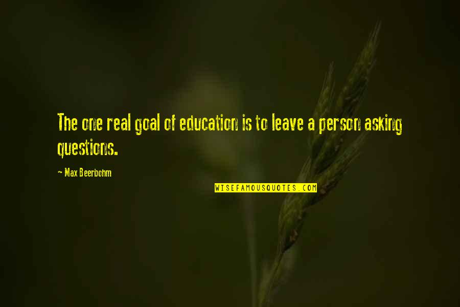A Real Goal Quotes By Max Beerbohm: The one real goal of education is to