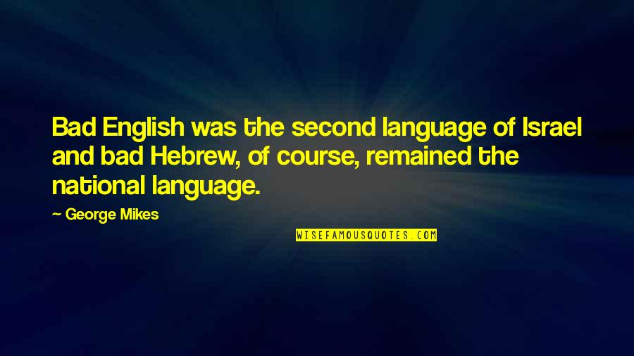 A Real Good Man Quotes By George Mikes: Bad English was the second language of Israel