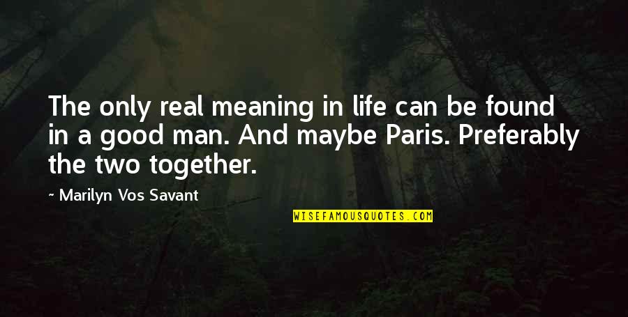 A Real Good Man Quotes By Marilyn Vos Savant: The only real meaning in life can be