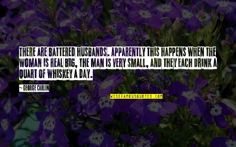 A Real Husband Quotes By George Carlin: There are battered husbands. Apparently this happens when