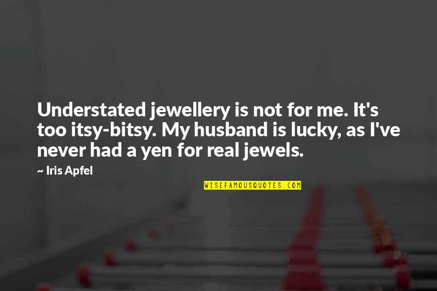 A Real Husband Quotes By Iris Apfel: Understated jewellery is not for me. It's too