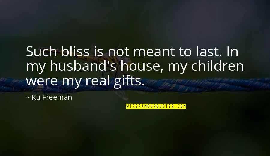 A Real Husband Quotes By Ru Freeman: Such bliss is not meant to last. In
