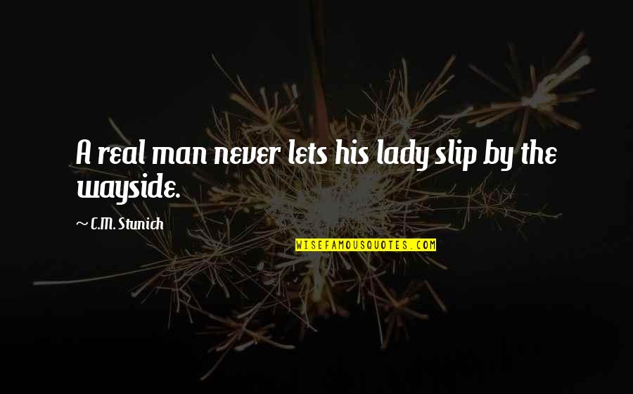 A Real Lady Quotes By C.M. Stunich: A real man never lets his lady slip