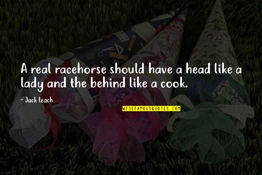 A Real Lady Quotes By Jack Leach: A real racehorse should have a head like