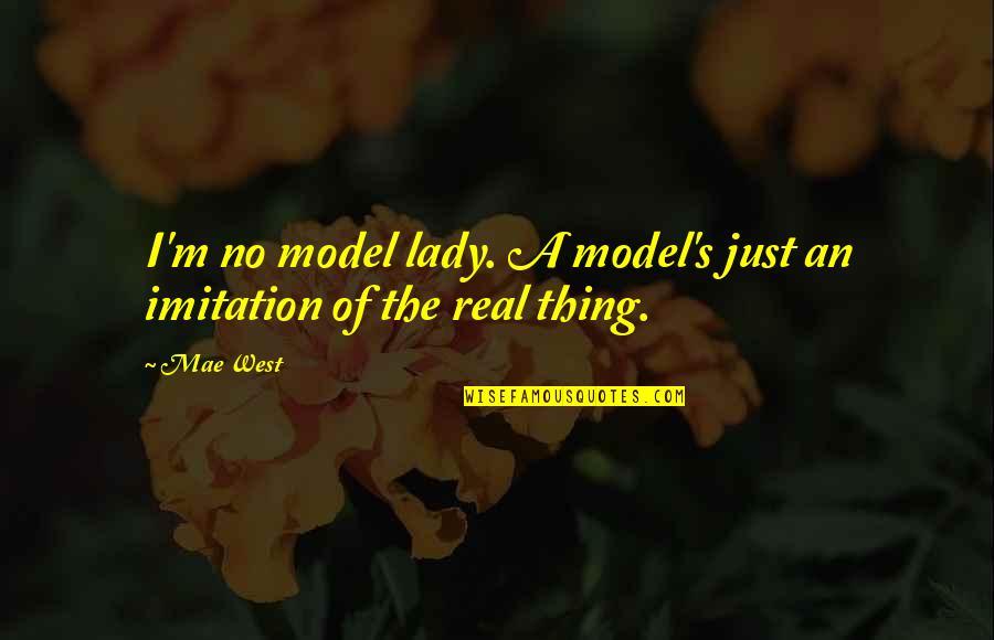 A Real Lady Quotes By Mae West: I'm no model lady. A model's just an