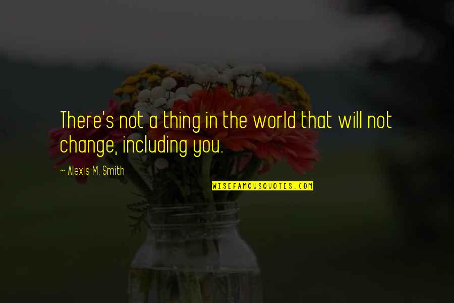 A Real Man Never Hurts A Woman Quote Quotes By Alexis M. Smith: There's not a thing in the world that