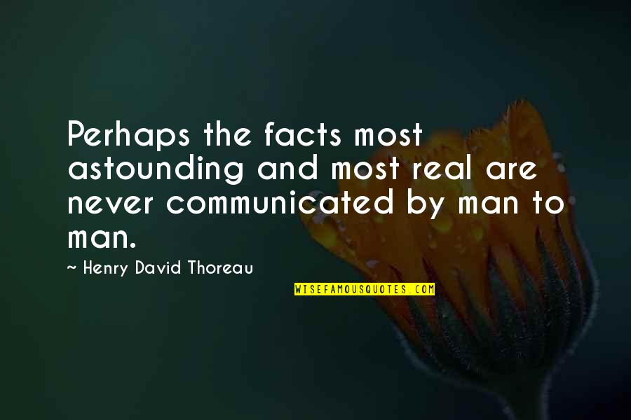 A Real Man Never Quotes By Henry David Thoreau: Perhaps the facts most astounding and most real
