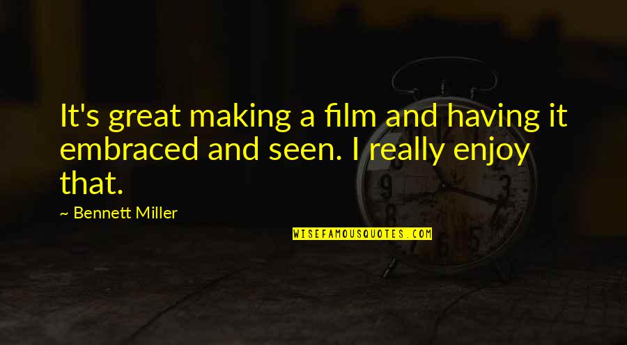 A Real Man Picture Quotes By Bennett Miller: It's great making a film and having it