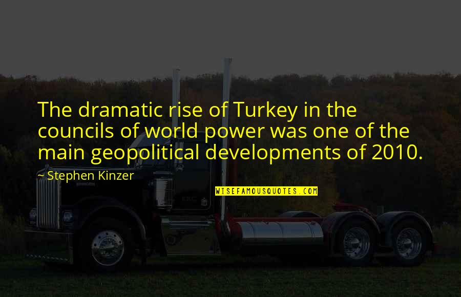 A Real Man Picture Quotes By Stephen Kinzer: The dramatic rise of Turkey in the councils
