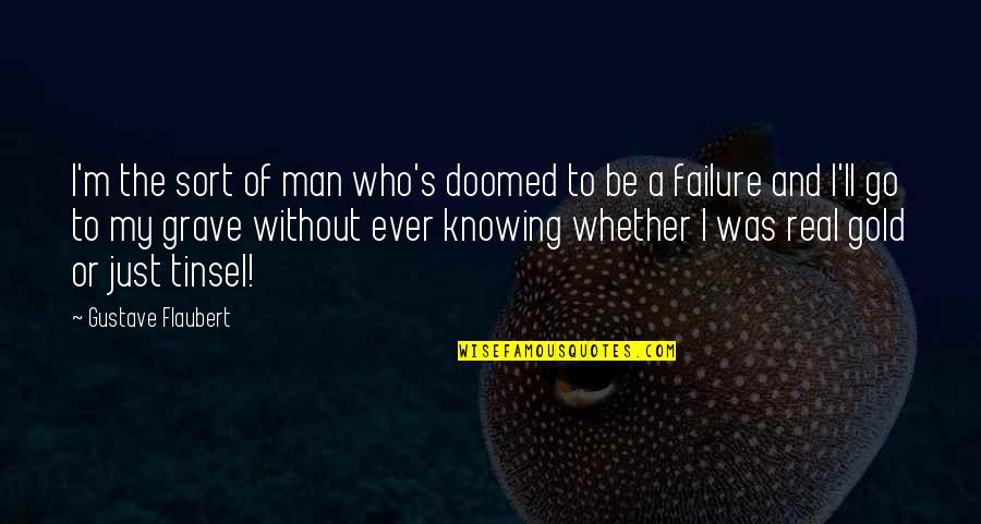 A Real Man Quotes By Gustave Flaubert: I'm the sort of man who's doomed to