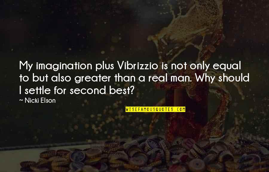 A Real Man Quotes By Nicki Elson: My imagination plus Vibrizzio is not only equal