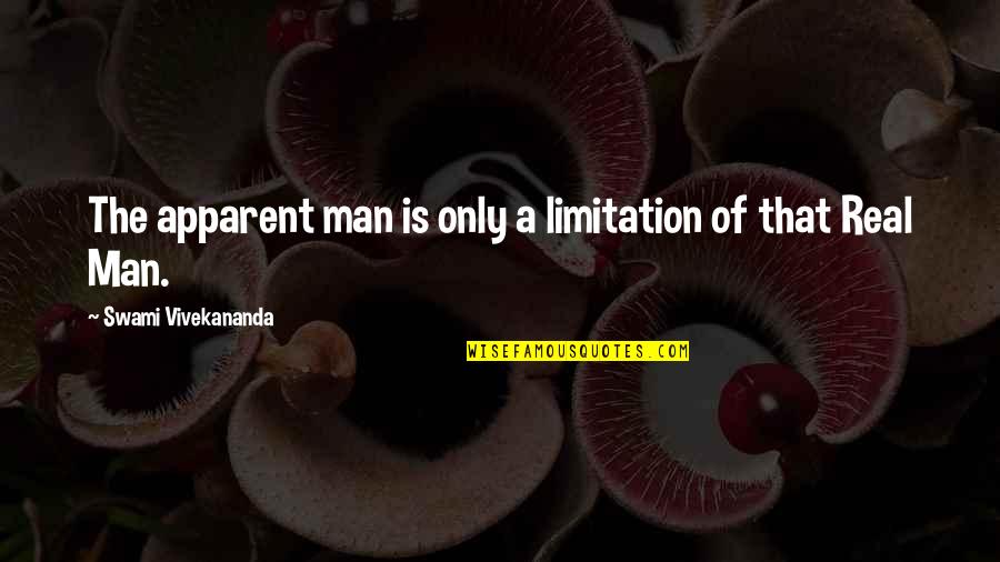 A Real Man Quotes By Swami Vivekananda: The apparent man is only a limitation of