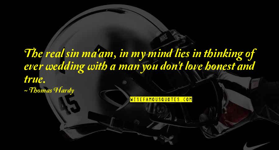 A Real Man Quotes By Thomas Hardy: The real sin ma'am, in my mind lies