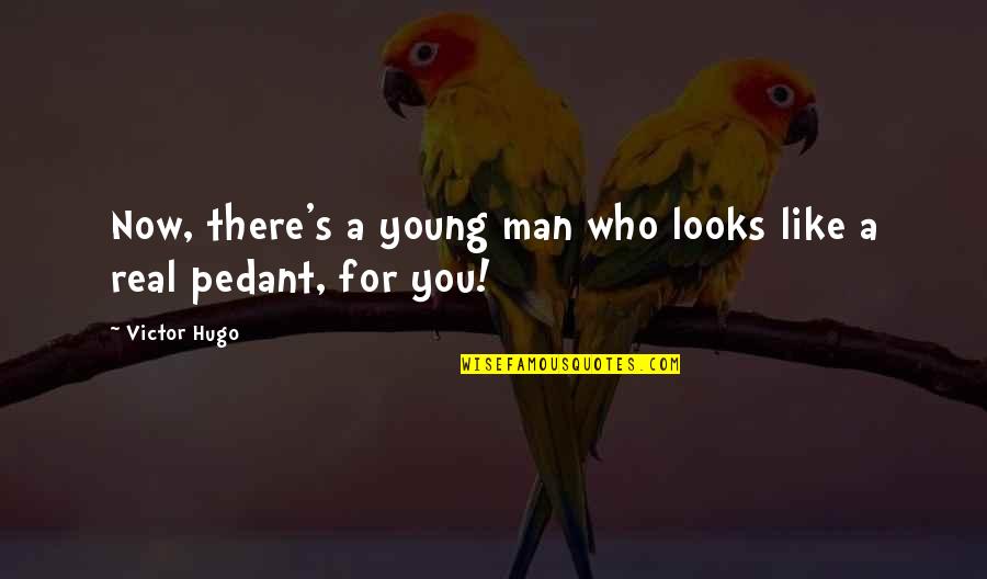 A Real Man Quotes By Victor Hugo: Now, there's a young man who looks like