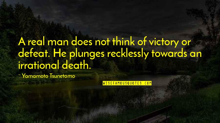 A Real Man Quotes By Yamamoto Tsunetomo: A real man does not think of victory