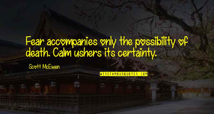 A Real Man Should Never Quotes By Scott McEwen: Fear accompanies only the possibility of death. Calm