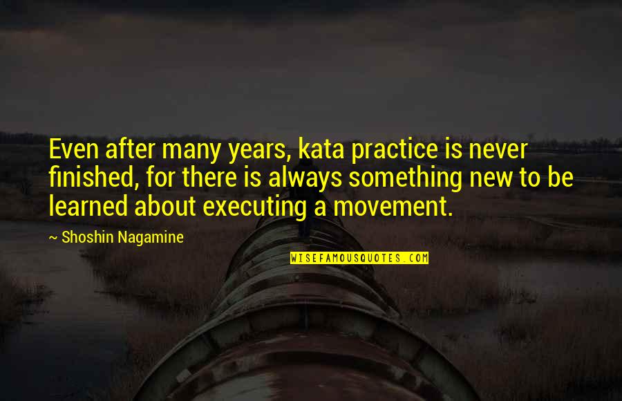 A Real Man Takes Care Of His Family Quotes By Shoshin Nagamine: Even after many years, kata practice is never