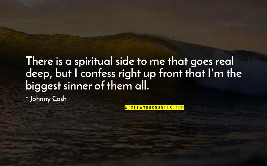 A Real Me Quotes By Johnny Cash: There is a spiritual side to me that
