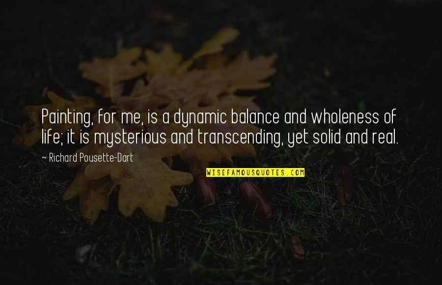 A Real Me Quotes By Richard Pousette-Dart: Painting, for me, is a dynamic balance and