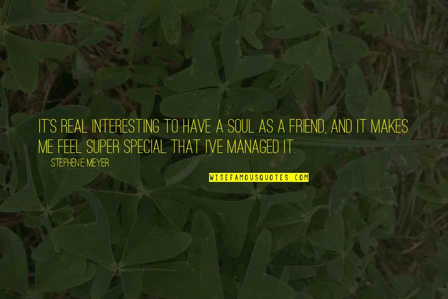 A Real Me Quotes By Stephenie Meyer: It's real interesting to have a soul as