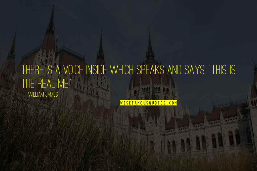 A Real Me Quotes By William James: There is a voice inside which speaks and