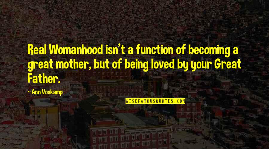 A Real Mother Quotes By Ann Voskamp: Real Womanhood isn't a function of becoming a A Real Mother Quotes By Ann Voskamp: Real Womanhood isn't a function of becoming a