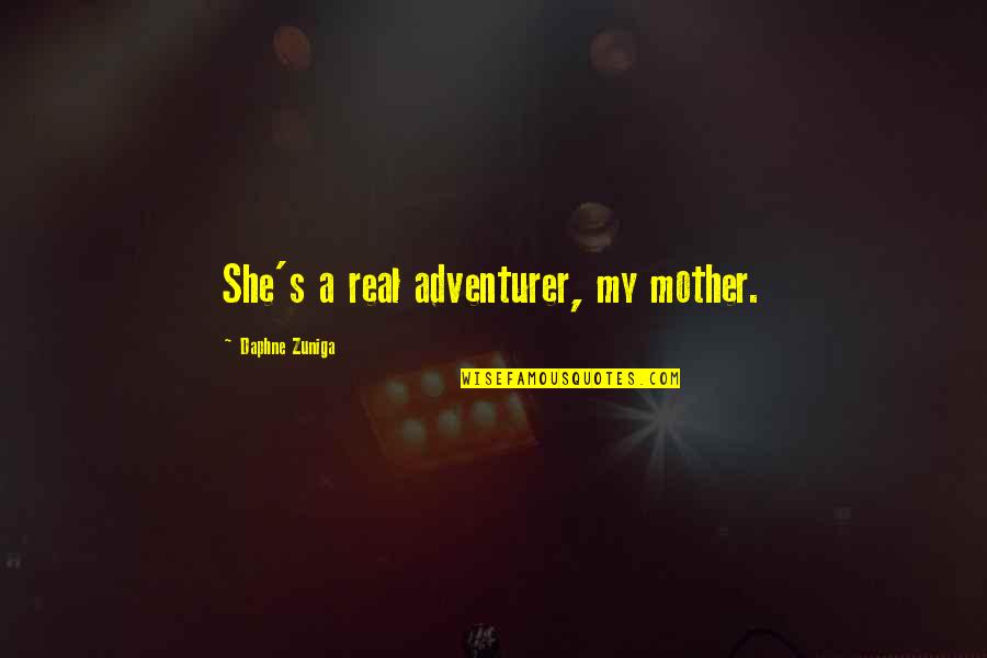 A Real Mother Quotes By Daphne Zuniga: She's a real adventurer, my mother.