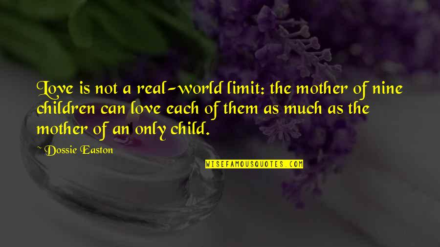 A Real Mother Quotes By Dossie Easton: Love is not a real-world limit: the mother