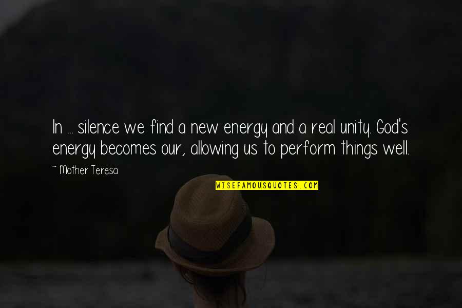 A Real Mother Quotes By Mother Teresa: In ... silence we find a new energy A Real Mother Quotes By Mother Teresa: In ... silence we find a new energy