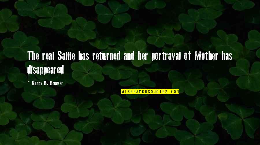 A Real Mother Quotes By Nancy B. Brewer: The real Sallie has returned and her portrayal A Real Mother Quotes By Nancy B. Brewer: The real Sallie has returned and her portrayal