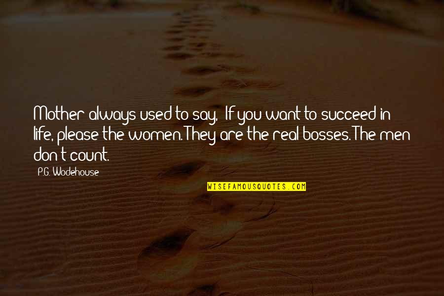 A Real Mother Quotes By P.G. Wodehouse: Mother always used to say, 'If you want A Real Mother Quotes By P.G. Wodehouse: Mother always used to say, 'If you want