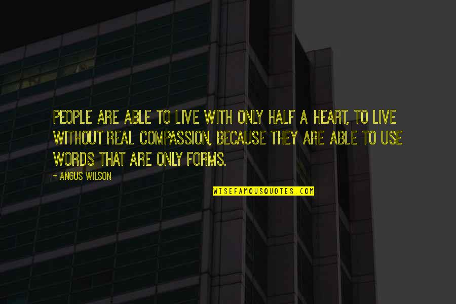 A Real Quotes By Angus Wilson: People are able to live with only half