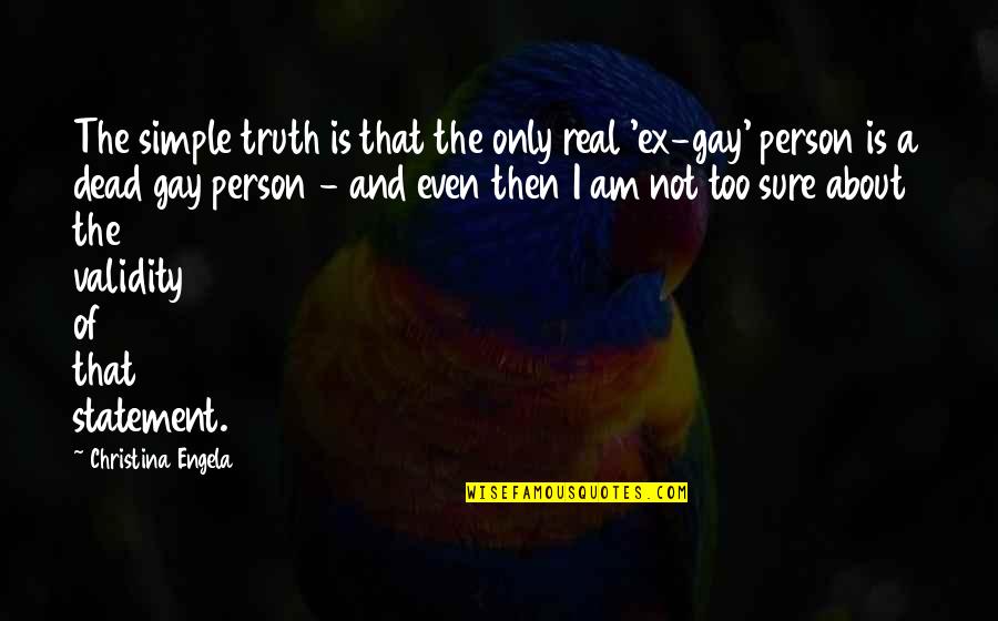 A Real Quotes By Christina Engela: The simple truth is that the only real