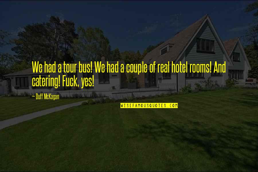 A Real Quotes By Duff McKagan: We had a tour bus! We had a