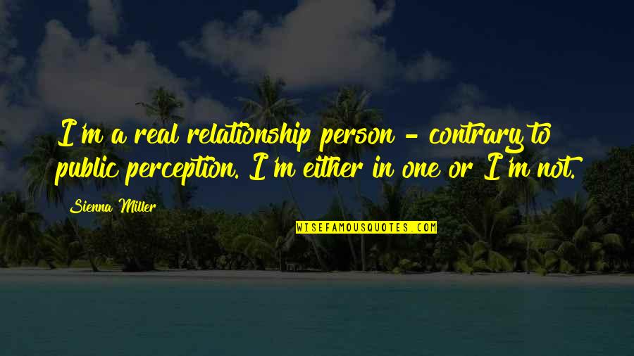 A Real Relationship Quotes By Sienna Miller: I'm a real relationship person - contrary to