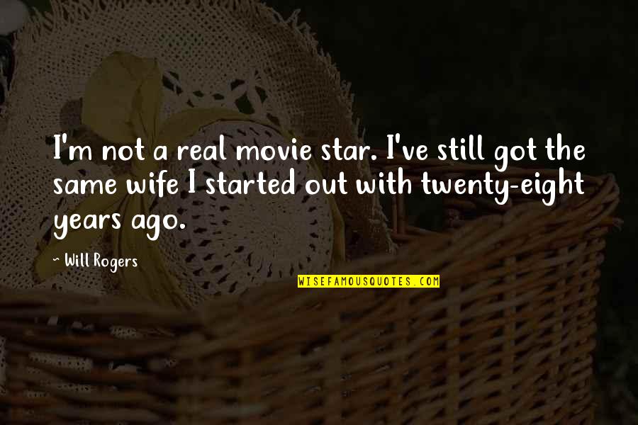 A Real Wife Quotes By Will Rogers: I'm not a real movie star. I've still