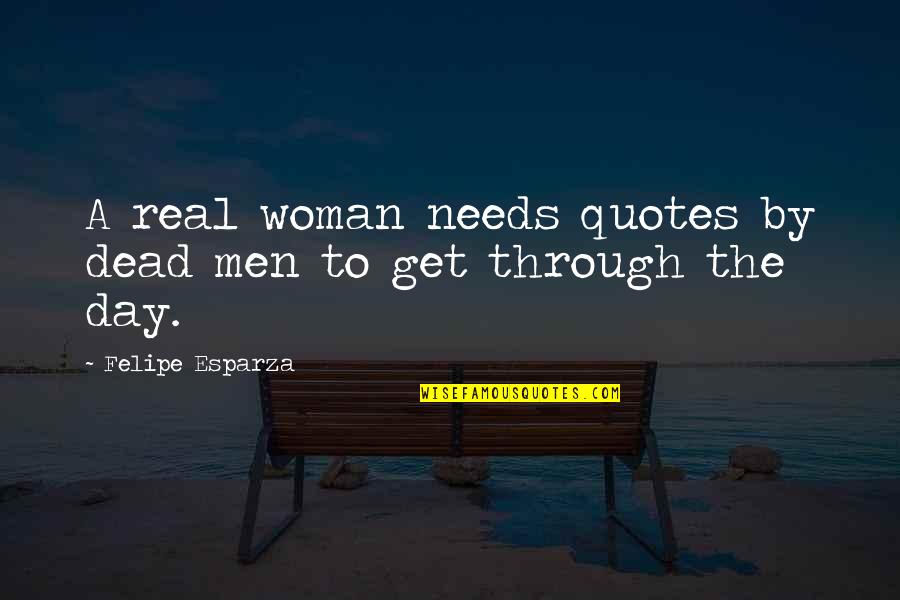 A Real Woman Quotes By Felipe Esparza: A real woman needs quotes by dead men