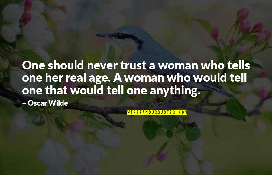 A Real Woman Quotes By Oscar Wilde: One should never trust a woman who tells