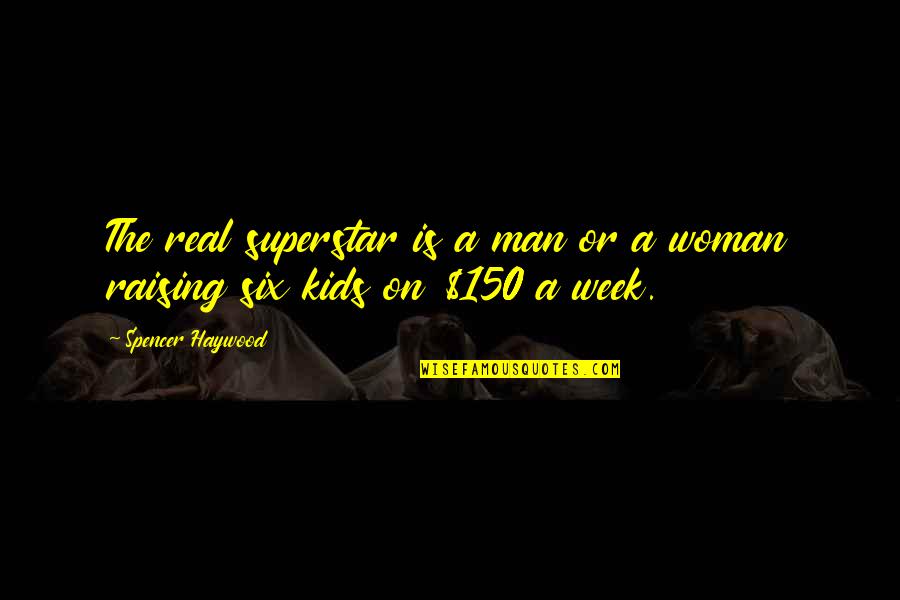 A Real Woman Quotes By Spencer Haywood: The real superstar is a man or a