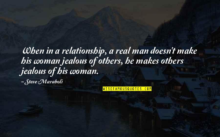 A Real Woman Quotes By Steve Maraboli: When in a relationship, a real man doesn't