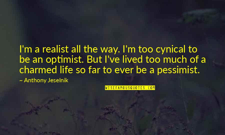A Realist Quotes By Anthony Jeselnik: I'm a realist all the way. I'm too A Realist Quotes By Anthony Jeselnik: I'm a realist all the way. I'm too